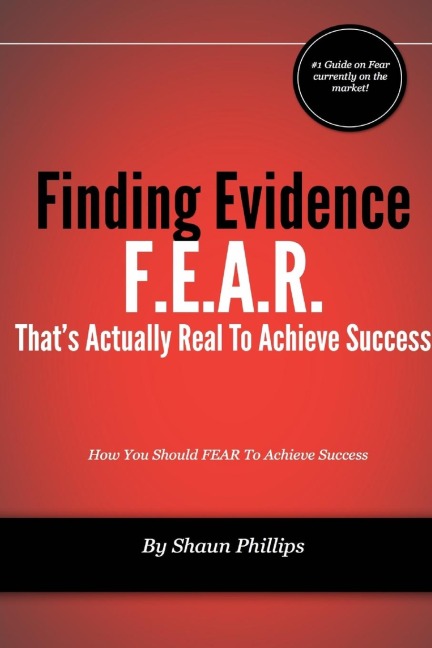 F.E.A.R. Finding Evidence Thats Actually Real to Achieve Success