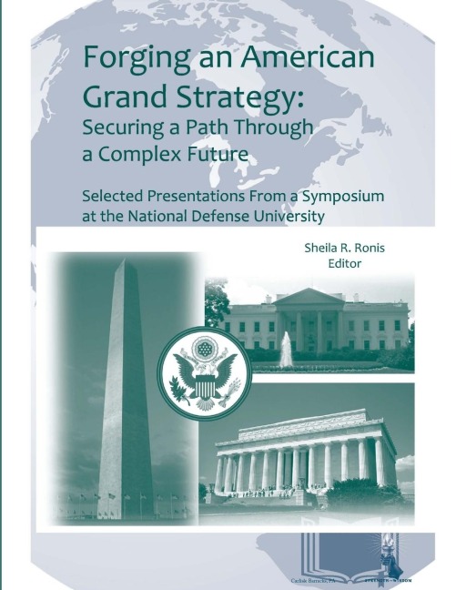 Forging an American Grand Strategy: Securing a Path Through a Complex Future (Enlarged Edition)