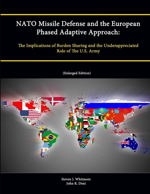 NATO Missile Defense and the European Phased Adaptive Approach: The Implications of Burden Sharing and the Underappreciated Role of The U.S. Army (Enlarged Edition)