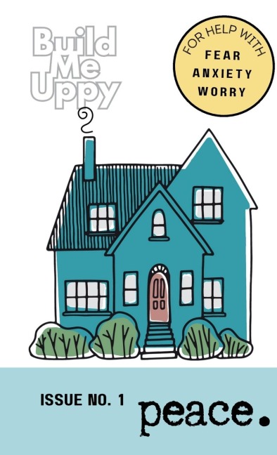 Build Me Uppy: PEACE: Issue No. 1- For Help with Fear, Anxiety and Worry