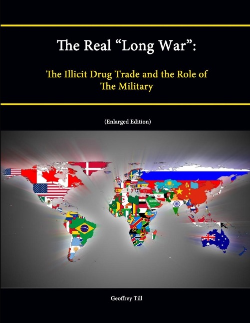 The Real "Long War": The Illicit Drug Trade and the Role of The Military (Enlarged Edition)