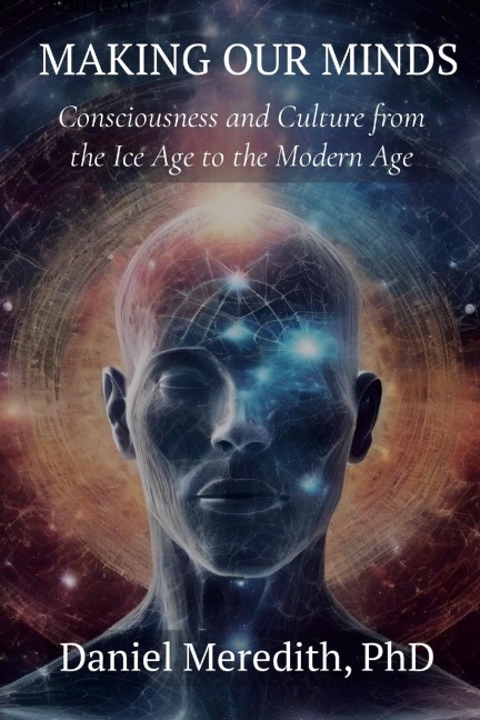 Making Our MInds: Consciousness and Culture from the Ice Age to the Modern Age
