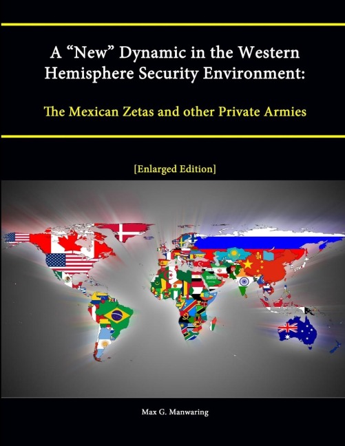 A New Dynamic in the Western Hemisphere Security Environment: The Mexican Zetas and other Private Armies [Enlarged Edition]