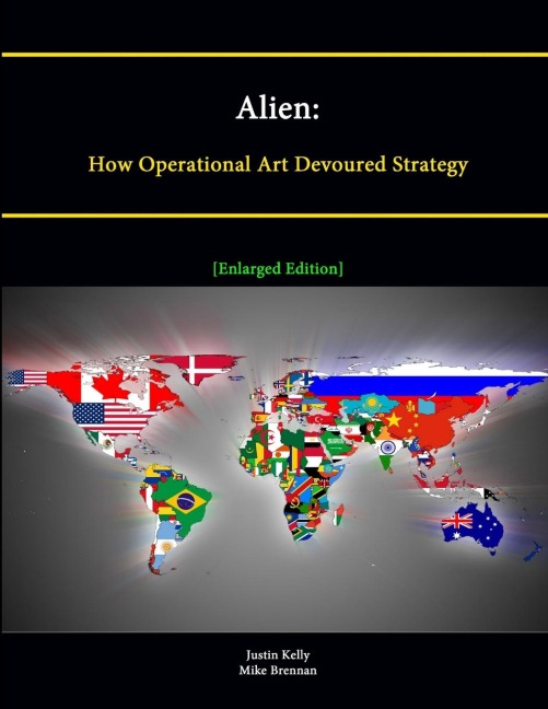 Alien: How Operational Art Devoured Strategy [Enlarged Edition]