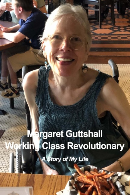 Margaret Guttshall Working Class Revolutionary: A Story of My Life