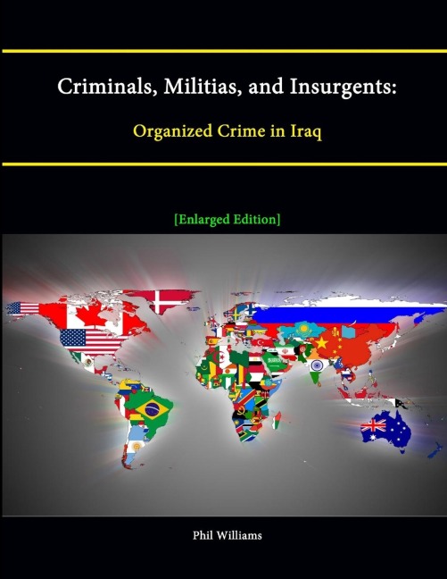 Criminals, Militias, and Insurgents: Organized Crime in Iraq [Enlarged Edition]