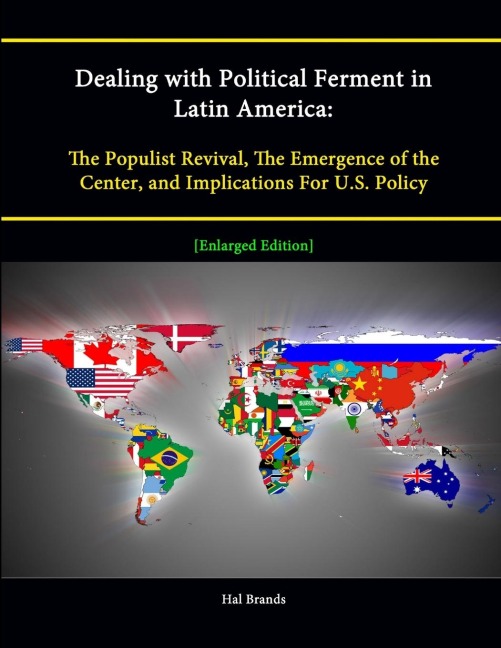 Dealing with Political Ferment in Latin America: The Populist Revival, The Emergence of the Center, and Implications For U.S. Policy [Enlarged Edition]