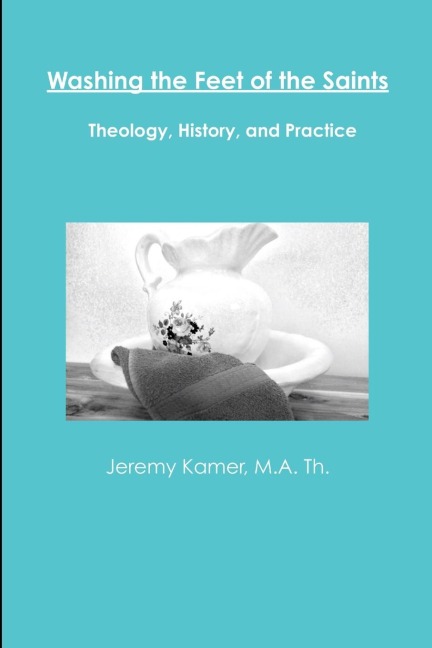 Washing the Feet of the Saints: Theology, History, and Practice