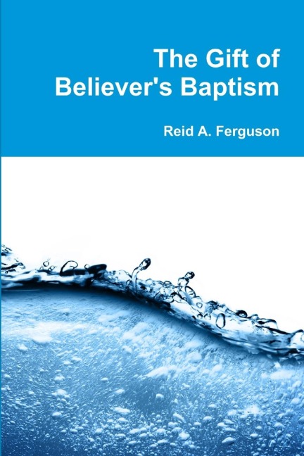 The Gift of Believers Baptism
