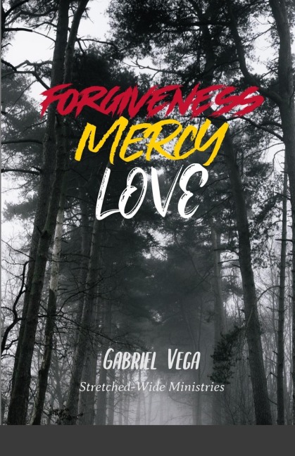Forgiveness, Mercy, Love: Transformed by God's Forgiveness, Mercy and Love