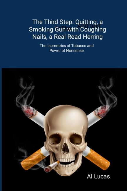 The Third Step: Quitting, a Smoking Gun with Coughing Nails, a Real Read Herring: The Isometrics of Tobacco and Power of Nonsense