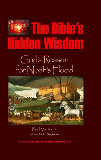 The Bibles Hidden Wisdom: Gods Reason for Noahs Flood