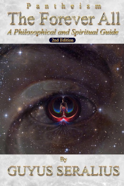 Pantheism: The Forever All: A Philosophical and Spiritual Guide, 2nd Ed: A Philosophical and Spiritual Guide, 2nd Ed
