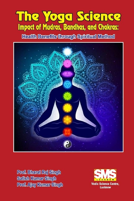 The Yoga Science - Impact of Mudras, Bandhas, and Chakras: Health Benefits Through Spiritual Method