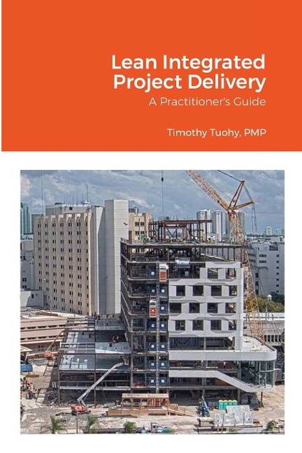 Lean Integrated Project Delivery: A Practitioners Guide