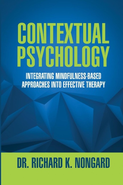 Contextual Psychology: Integrating Mindfulness-Based Approaches Into Effective Therapy