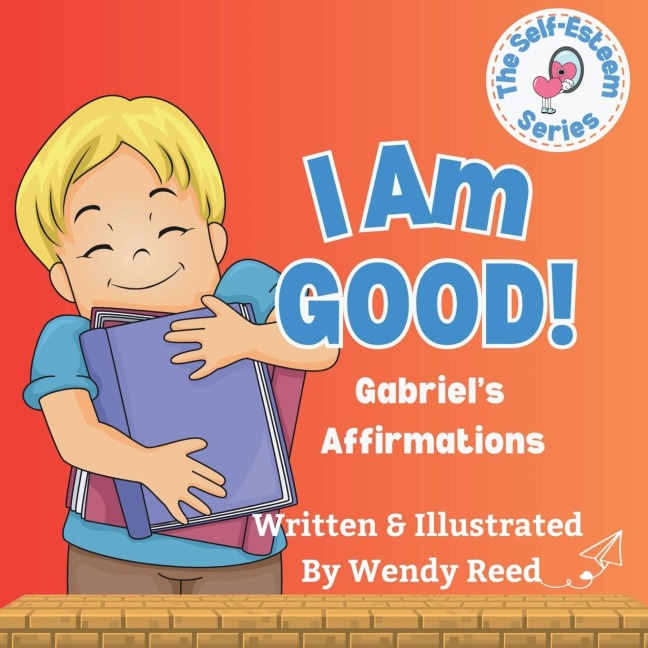 I Am Good! Gabriels Affirmations: Book 11