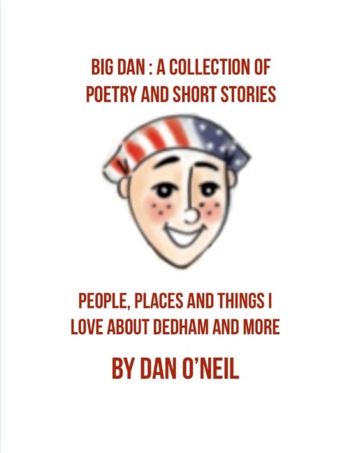 Big Dan: A Collection of Poetry and Short Stories: People, Places and Things I Love About Dedham and More