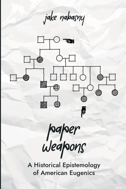 Paper Weapons: A Historical Epistemology of American Eugenics