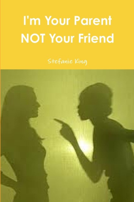 Im Your Parent Not Your Friend