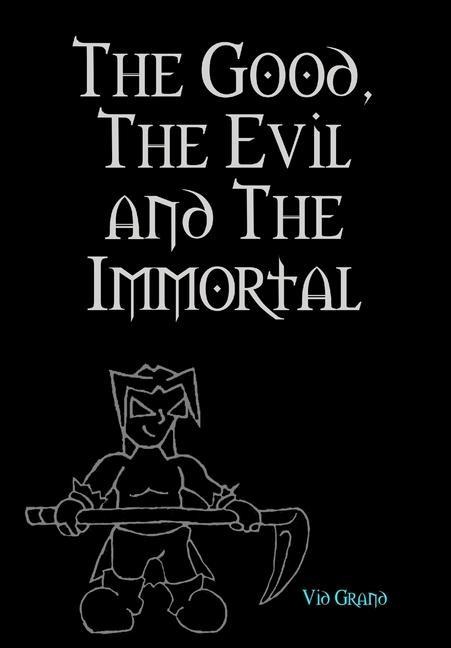The Good, The Evil and The Immortal