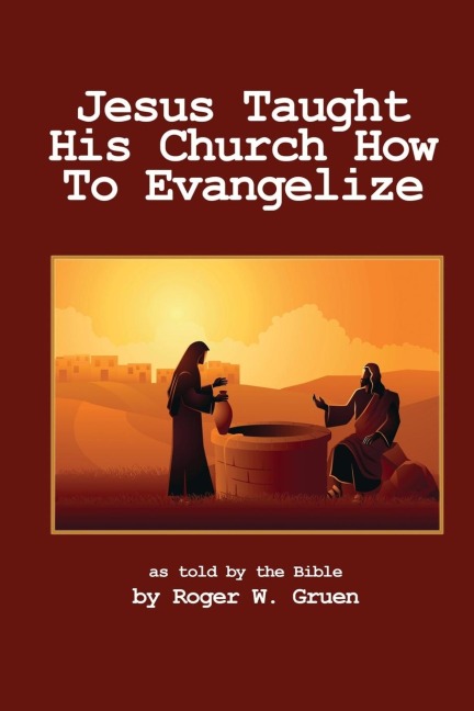 Jesus Taught His Church How To Evangelize: The 4 Gospels Interwoven, Volume 3