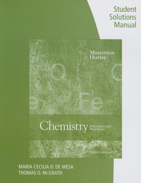 Student Solutions Manual for Masterton/Hurleys Chemistry: Principles and Reactions, 8th