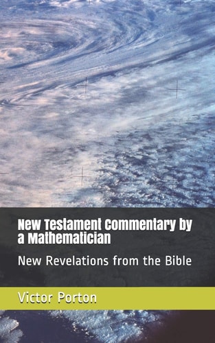 New Testament Commentary by a Mathematician New Revelations from the Bible