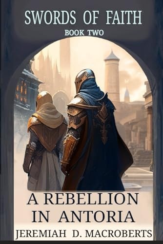 A Rebellion in Antoria Swords of Faith, Book Two