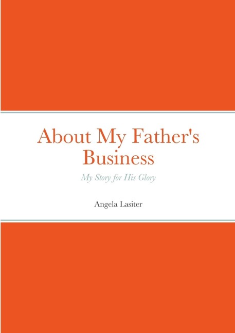 About My Fathers Business - My Story for His Glory