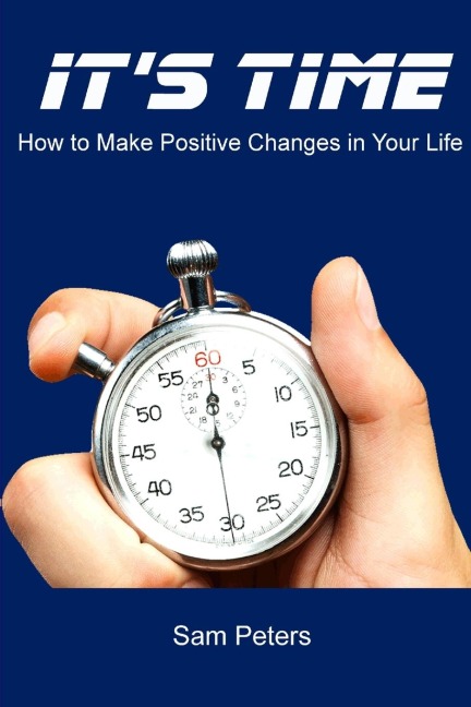 Its Time: How to Make Positive Changes in Your Life