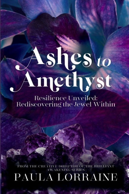 Ashes to Amethyst: Resilience Unveiled - Uncovering the Jewel Within
