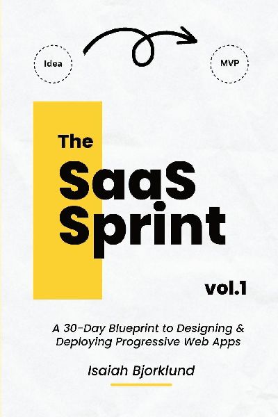The SaaS Sprint Vol. 1: A 30-Day Blueprint to Designing and Deploying Progressive Web Apps