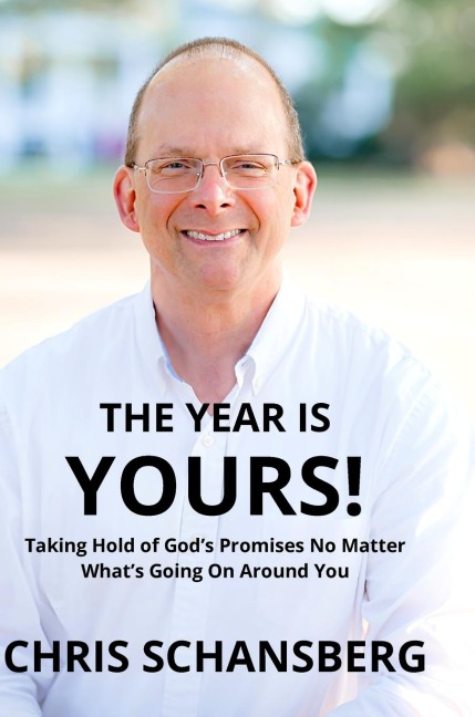 The Year Is Yours: Taking Hold of Gods Promises No Matter Whats Going On Around You