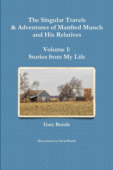 The Singular Travels & Adventures of Manfred Munch and His Relatives - Volume 1: Stories from My Life