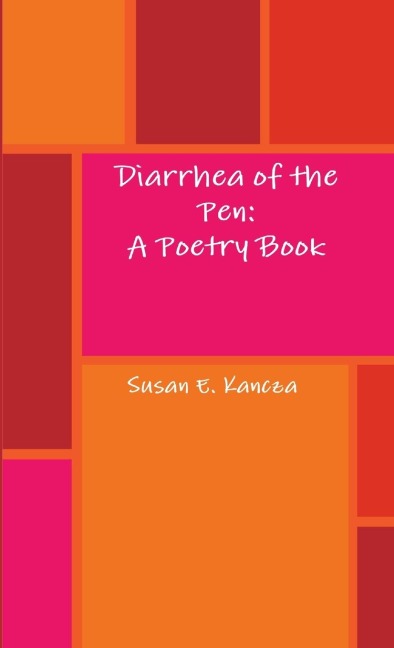 Diarrhea of the Pen: A Poetry Book