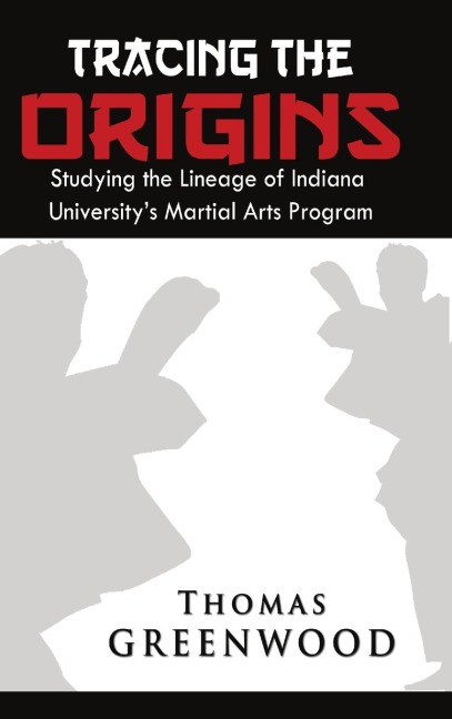 Tracing the Origins: Studying the Lineage of Indiana Universitys Martial Arts Program