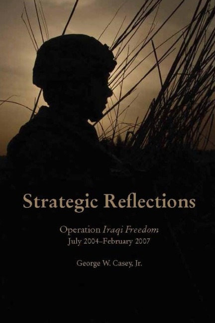 Strategic Reflections: Operation Iraqi Freedom (July 2004 - February 2007)