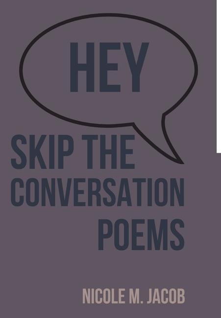 Hey Skip the Conversation: Poems