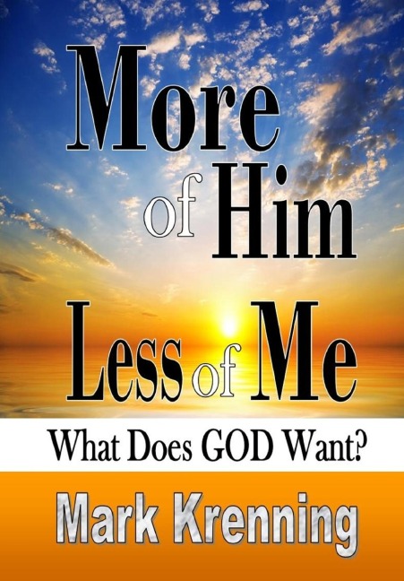 More of Him, Less of Me: What Does God Want?