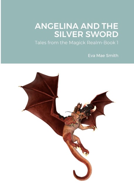 ANGELINA AND THE SILVER SWORD: Tales from the Magick Realm-Book 1