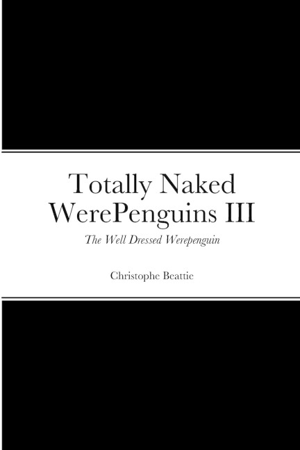 Totally Naked WerePenguins III The Well Dressed Werepenguin