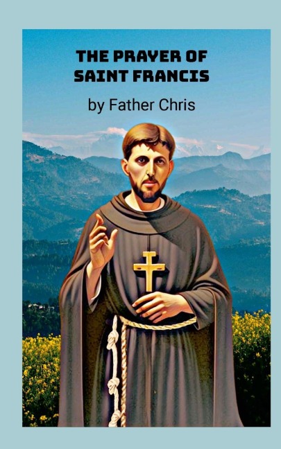 Prayer of Saint Francis: History and Meaning
