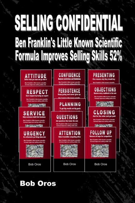 Selling Confidential: Ben Franklins Little Known Scientific Formula Improves Selling Skills 52%%