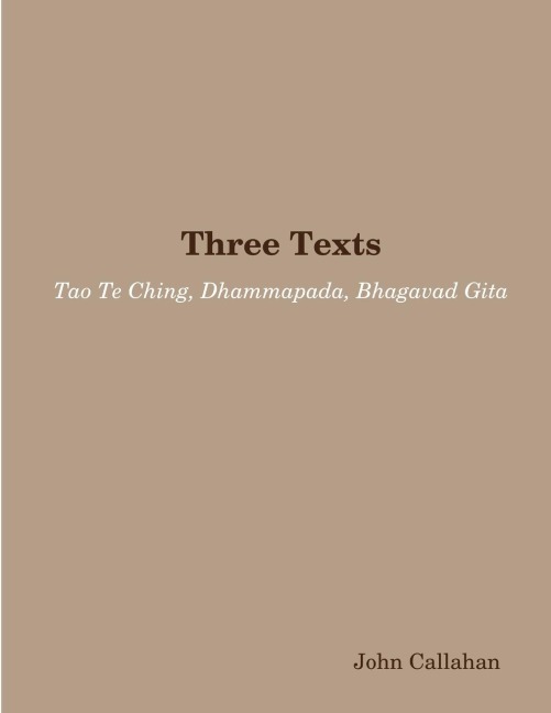 Three Texts: Tao Te Ching, Dhammapada, Bhagavad Gita