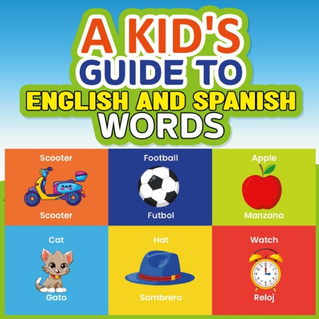 A KIDS GUIDE TO  ENGLISH AND SPANISH WORDS