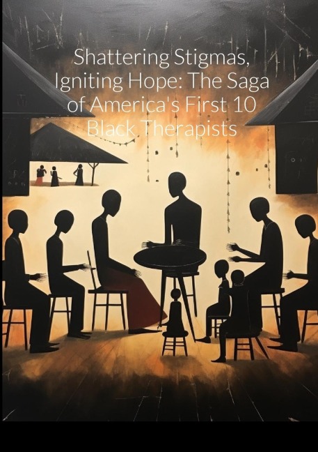 Shattering Stigmas, Igniting Hope: The Saga of Americas First 10 Black Therapists