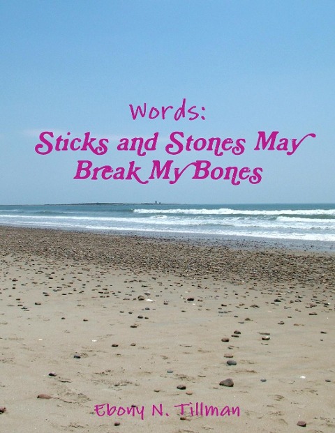 Words: Sticks and Stones May Break My Bones