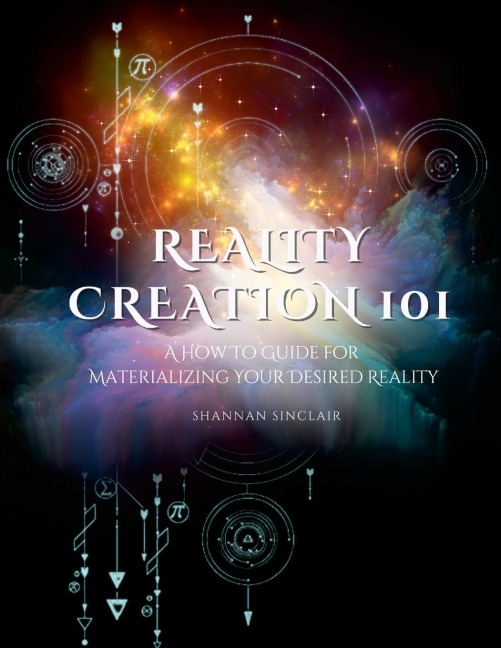 Reality Creation 101: A Guide to Materializing Your Desired Reality