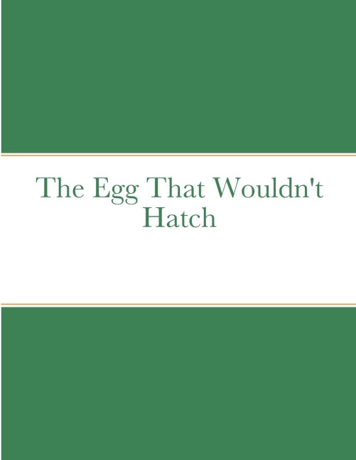 The Egg That Wouldnt Hatch